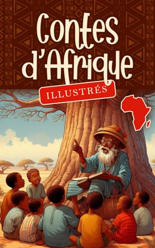 Contes d'Afrique (Illustrés): un recueil envoûtant qui vous transporte dans des mondes de mystère, de sagesse et de magie africaine