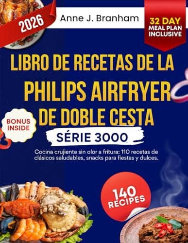 Libro de recetas de la Philips Airfryer de doble cesta serie 3000: Cocina crujiente sin olor a fritura: 110 recetas de clásicos saludables,snacks para ... recetas de clásicos saludables, snacks para
