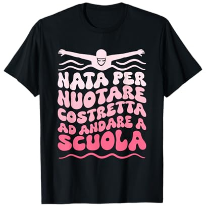 Nuotatrice Divertente Ragazza Nuoto Nata Per Nuotare Maglietta