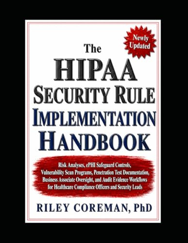 The HIPAA Security Rule Implementation Handbook: Risk Analyses, ePHI Safeguard Controls, Vulnerability Scan Programs, Penetration Test Documentation, ... Oversight, and Audit Evidence Workflows