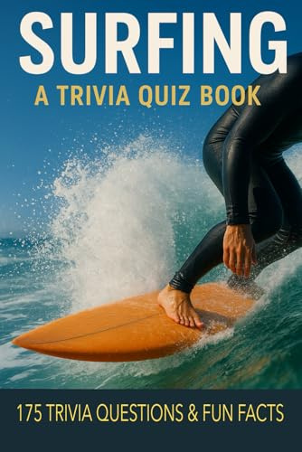 SURFING - A Trivia Quiz Book: 175 Quiz Questions & Trivia Facts