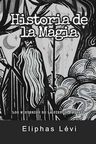 Historia de la Magia: Los misterios de la Ciencia Sagrada