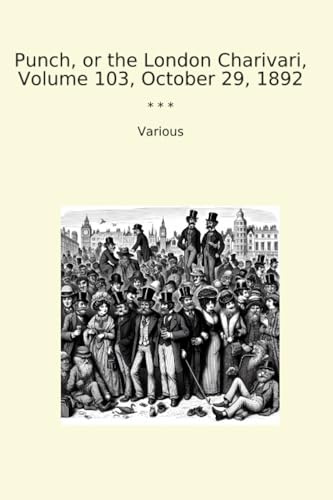Punch, or the London Charivari, Volume 103, October 29, 1892 (Classic Books)