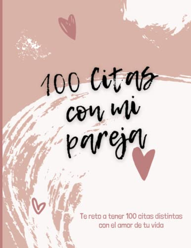 100 Citas con mi pareja: Te reto a tener 100 citas distintas con el amor de tu vida