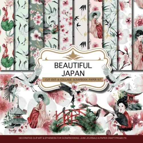 Beautiful Japan: Scrapbook Paper Kit: Japanese Ephemera, Decorative Paper, and Clip Art for Scrapbooking, Junk journals & Craft Paper Projects | Over 150 Pictures to Cut Out & Collage