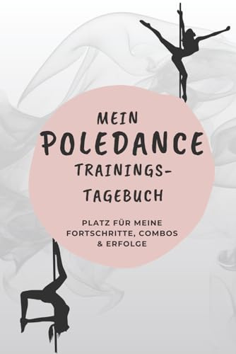 Mein Poledance Trainingstagebuch – Platz für meine Fortschritte, Combos und Erfolge: Trainingsplaner & Fitnesstagebuch für Poledancerinnen – ... Figuren & Tricks festhalten, Ziele erreichen