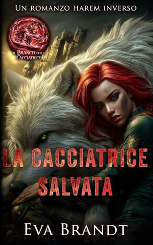 La cacciatrice salvata: Un romanzo harem inverso
