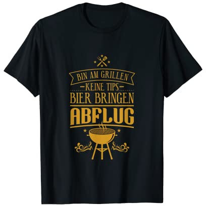 Bin am Grillen. Keine Tipps. Bier bringen. Abflug. Barbecue T-Shirt