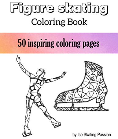 Figure Skating Coloring Book: 50 unique ice skating coloring pages - skater silhouettes, mandala flowers, sayings - a great gift for fans of ice skating!