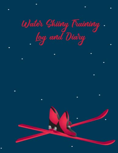 Water Skiing Training Log and Diary: Snowboards Ski Jumping Ski Snowboard Sledding Gift For Skiers And Winter Sports Fans Ski Runs Vintage Sports Logbook & Ski Lovers