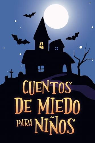 Cuentos De Miedo Para Niños: Relatos Cortos De Fantasmas Y Misterios – Escalofriantes Leyendas Para Contar En La Oscuridad (Gifts for Girls & Boys)