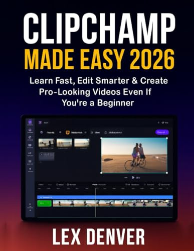 Clipchamp Made Easy 2026: Learn Fast, Edit Smarter & Create Pro-Looking Videos Even If You’re a Beginner