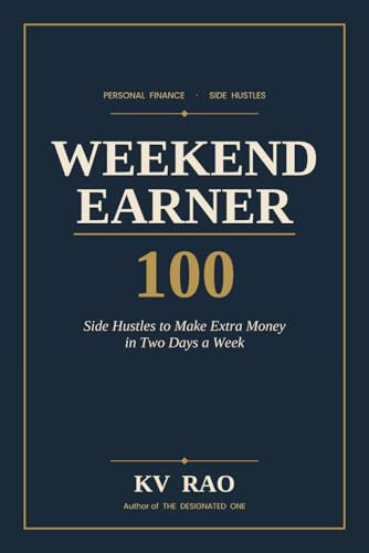 Weekend Earner: 100 Side Hustles to Make Extra Money in Two Days a Week