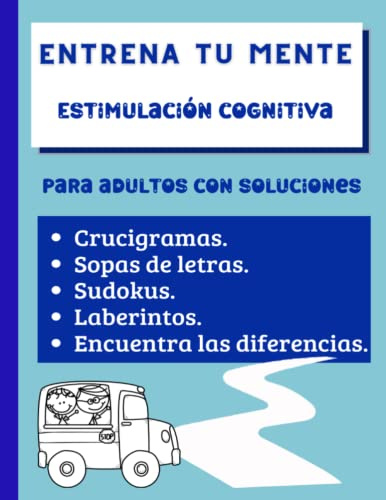 Crucigramas. Sopas de letras. Sudokus. Laberintos. Encuentra las diferencias. Para adultos con soluciones: Entrena tu mente. Estimulación cognitiva. ... Colección de Actividades para Adultos.)