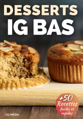 Desserts IG Bas: Plus de 50 recettes ig bas faciles pour le dessert