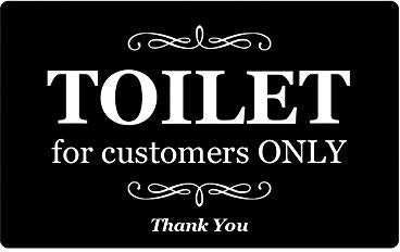 TOILET for customers ONLY - Self Adhesive Door Sign, Ideal notice for Toilets, Loo, W.C, Bathrooms, Restrooms (Black)