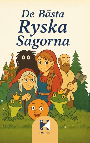 De Bästa Ryska Sagorna: Klassiska slaviska folksagor och ryska legender med Baba Jaga, Vasilisa, Ivan Tsarevitj och magiska väsen