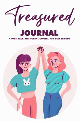 Treasured Journal A Pass Back And Forth Journal For Best Friends: A Keepsake Book Of Memories And Stories, Shared Journal With Prompts And Questions For Girl BFFs