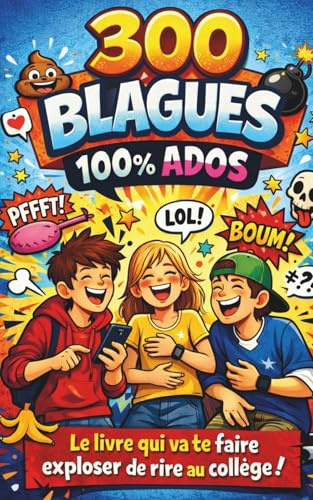 300 blagues 100 % ados - Le livre qui va te faire exploser de rire au collège: Le grand livre des blagues pour ados. Le meilleur des blagues nulles, ... garantis ! Le cadeau idéal pour faire plaisir