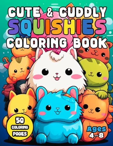 Cute & Cuddly Squishies Coloring Book: Bring Your Squishy Friends to Life With Colors