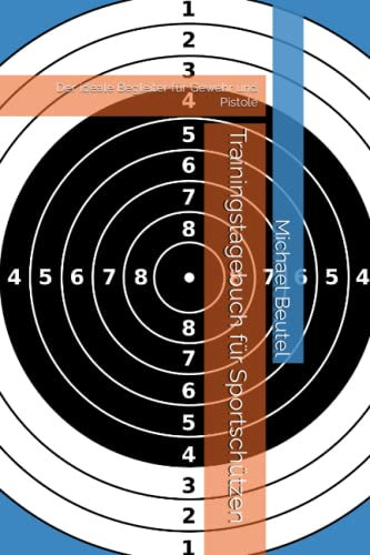 Trainingstagebuch für Sportschützen: Der ideale Begleiter für Gewehr und Pistole (Alles für Sportschützen und Jäger, Band 4)