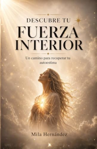 DESCUBRE TU FUERZA INTERIOR: Un camino para recuperar tu autoestima