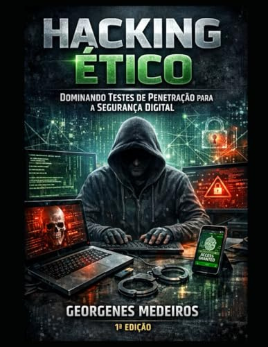 Hacking Ético - Dominando Testes de Penetração para a Segurança Digital