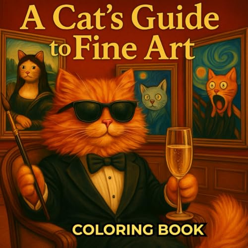 A Cat’s Guide to Fine Art – Coloring Book: Famous Masterpieces Reimagined with Matt the Cat | Funny, Relaxing, and Whimsical Adult Coloring Book (A CAT'S GUIDE COLORING BOOK)