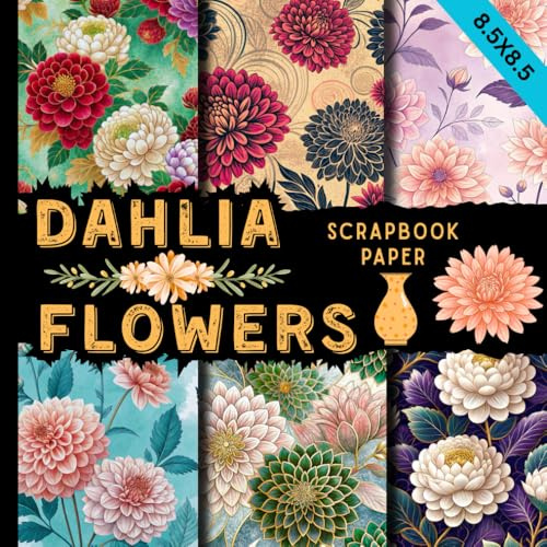 Dahlia flowers scrapbook paper: botanical floral craft paper great for scrapbooking, junk journals, card making, decoupage, collage art & other DIY projects