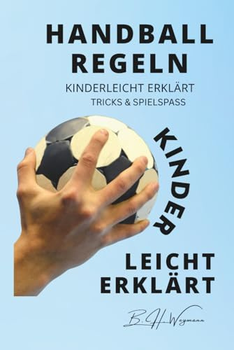 Handball Regeln kinderleicht erklärt: Training, Technik, Taktik und Tipps