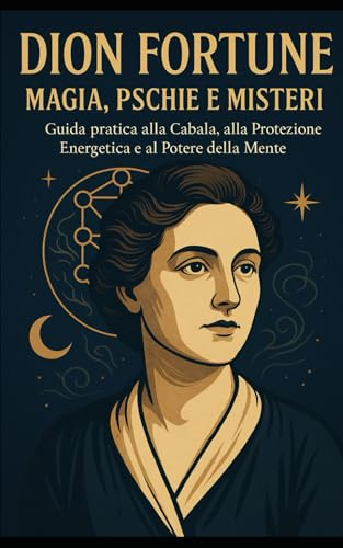 Dion Fortune – Magia, Psiche e Misteri Esoterici: I segreti della magia cerimoniale, la profondità dell'inconscio, il cammino dell’anima