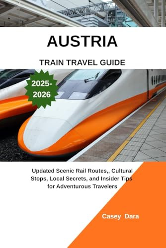 AUSTRIA TRAIN TRAVEL GUIDE 2025–2026: Updated Scenic Rail Routes,, Cultural Stops, Local Secrets, and Insider Tips for Adventurous Travelers
