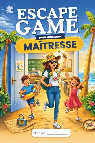 Escape Game pour une Super Maîtresse: Cadeau Maîtresse Original – Livre Jeu pour la Fin d’Année Scolaire