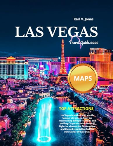 LAS VEGAS TRAVEL GUIDE 2026( FULL COLOR): Discover the Best Hotels,Casinos,Shows,Nightlife,and Hidden Gems for an Unforgettable Sin City Adventure