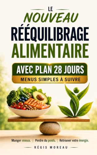 Le Nouveau rééquilibrage alimentaire, les nouvelles solutions pour manger plus sainement: Stratégies pour enrichir vos bases et atteindre plus facilement vos objectifs : perte de poids, santé...