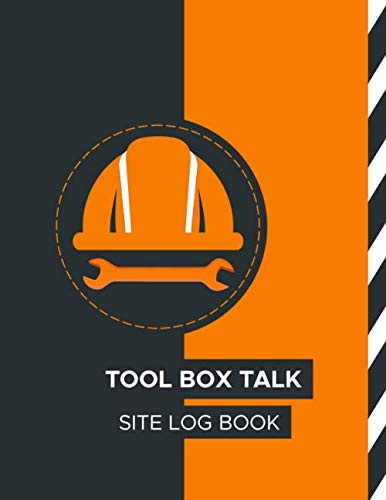 Tool Box Talk Site Log Book: Daily Shift Change and Tool Box Talk Log Book, Company Safety & Tool Box Meeting Log for Onshore & Offshore operations ... for Contractor, Superintendent, subcontractor