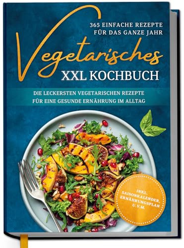 Vegetarisk XXL kokbok – 365 enkla recept för året runt: de mest läckra vegetariska recepten för en hälsosam kost i vardagen