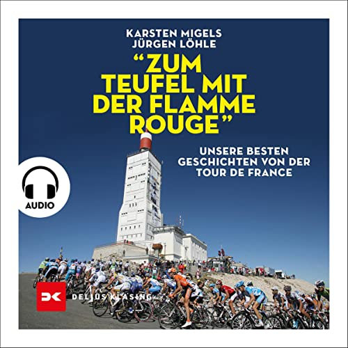 Zum Teufel mit der flamme rouge: Unsere besten Geschichten von der Tour de France