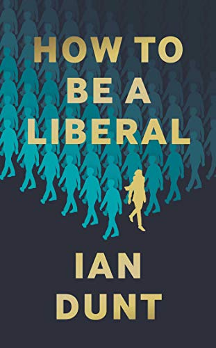 How To Be A Liberal: The Story of Freedom and its Fight for Survival