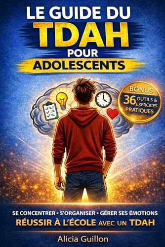 Le Guide du TDAH pour Adolescents - Ton cerveau n’est pas contre toi: Stratégies concrètes pour s'organiser, gérer ses émotions, se concentrer et ... vie d'ado et sa scolarité au collège / lycée.