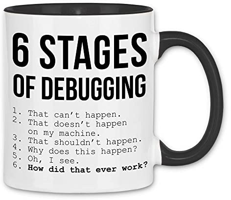 wowshirt Tasse 6 Stages Of Debugging Programmierer Informatiker Software Entwickler Coder, Farbe:White - Black
