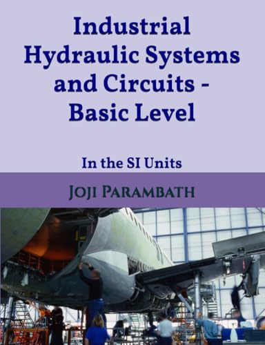Industrial Hydraulic Systems and Circuits - Basic Level: In the SI Units: 1