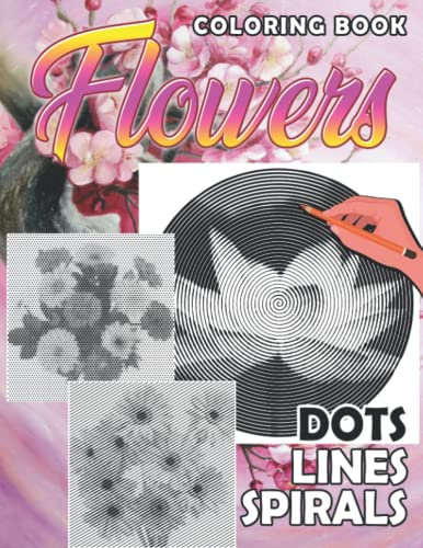 Flowers Dots Lines Spirals Coloring Book: Exclusive Illustrations High-quality With Incredible Illustration Spirographic Books For Adults, Teens