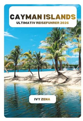 CAYMAN ISLANDS ULTIMATIV REISEFUHRER 2026