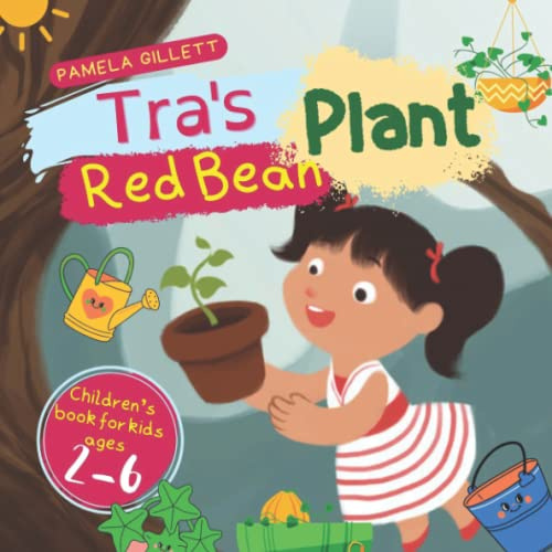 Tra's Red Bean Plant: A Magic Story About Tra's Birthday Gift Three Red Bean Seeds And A Book About Gardening, Adventure Book, Children's Book For Kids Ages 2-6