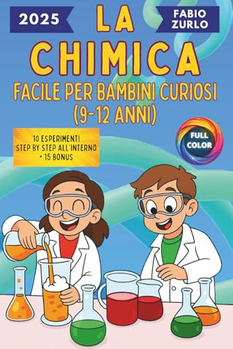 La Chimica facile per bambini curiosi (9-12 anni): Spiegazioni semplici ma corrette, esperimenti sicuri e divertenti per stimolare la mente di ogni piccolo scienziato.