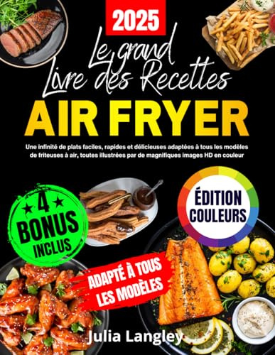 Le Grand Livre des Recettes Air Fryer [ÉDITION EN COULEURS]: Une infinité de plats faciles, rapides et délicieuses adaptées à tous les modèles de ... par de magnifiques images HD en couleur