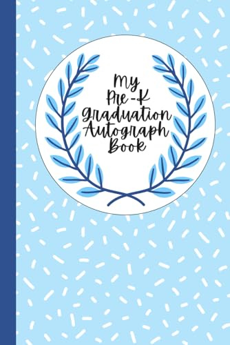 My Pre-K Graduation Autograph Book: A Creative Keepsake for Friends, Teachers and Family to Share Memories and Wishes, with Fun Prompts for Pre-K