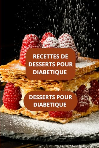 RECETTES DE DESSERTS POUR DIABETIQUE: DESSERTS POUR DIABETIQUE - CUISINE POUR DIABETIQUE - DESSERTS SANS SUCRE AJOUTE