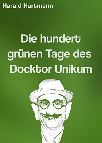 Die hundert grünen Tage des Docktor Unikum (German Edition)